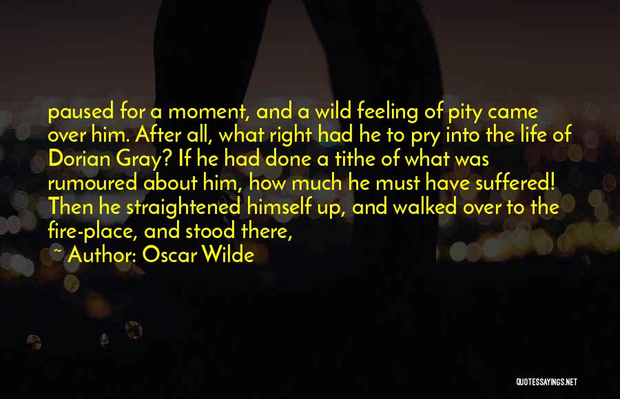 Oscar Wilde Quotes: Paused For A Moment, And A Wild Feeling Of Pity Came Over Him. After All, What Right Had He To