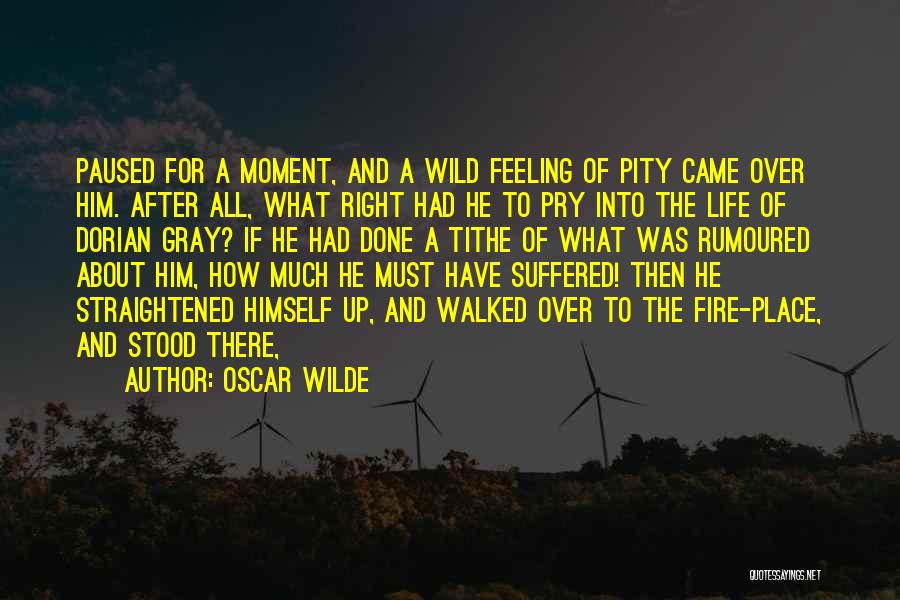 Oscar Wilde Quotes: Paused For A Moment, And A Wild Feeling Of Pity Came Over Him. After All, What Right Had He To