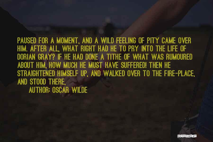 Oscar Wilde Quotes: Paused For A Moment, And A Wild Feeling Of Pity Came Over Him. After All, What Right Had He To