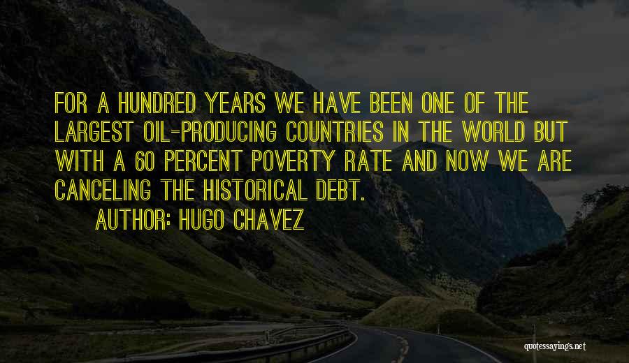 Hugo Chavez Quotes: For A Hundred Years We Have Been One Of The Largest Oil-producing Countries In The World But With A 60