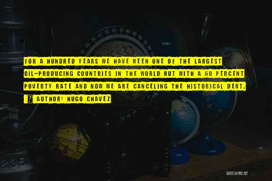 Hugo Chavez Quotes: For A Hundred Years We Have Been One Of The Largest Oil-producing Countries In The World But With A 60