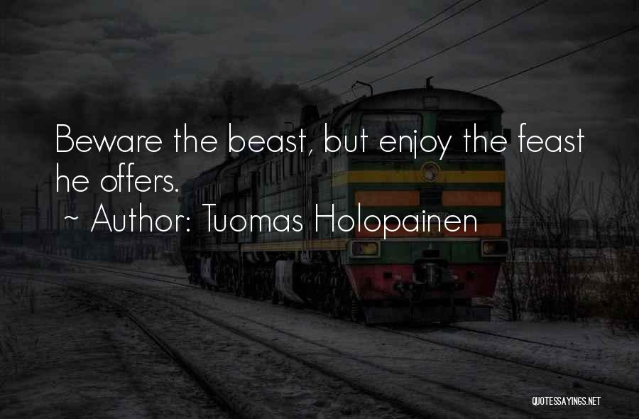 Tuomas Holopainen Quotes: Beware The Beast, But Enjoy The Feast He Offers.