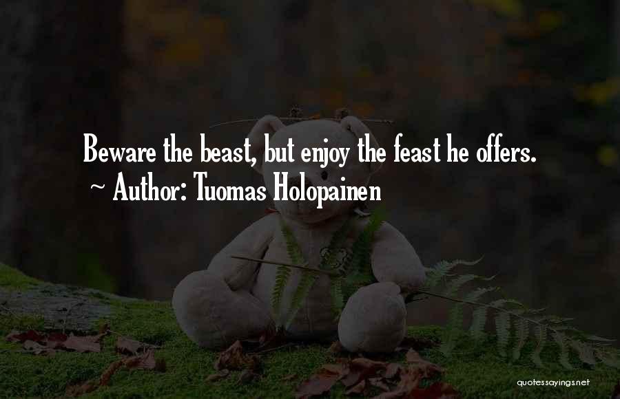 Tuomas Holopainen Quotes: Beware The Beast, But Enjoy The Feast He Offers.