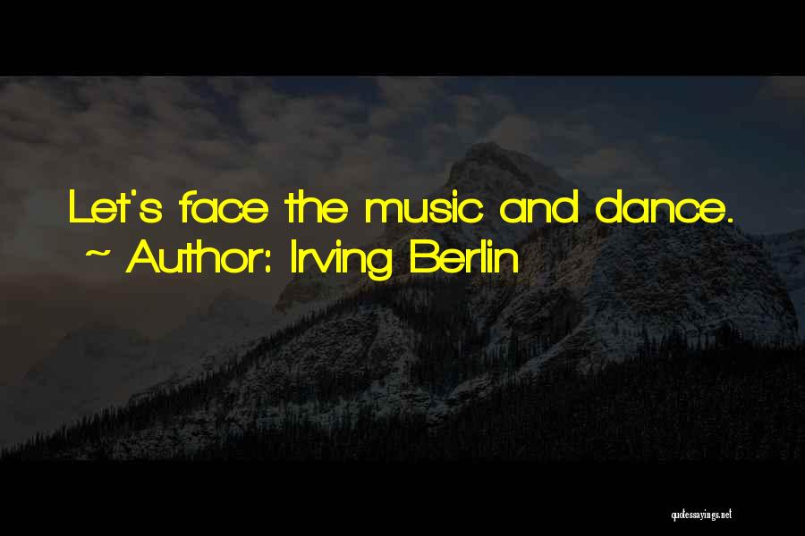 Irving Berlin Quotes: Let's Face The Music And Dance.