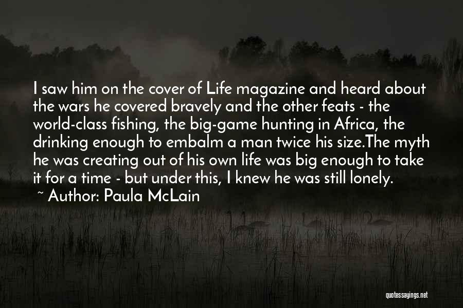 Paula McLain Quotes: I Saw Him On The Cover Of Life Magazine And Heard About The Wars He Covered Bravely And The Other