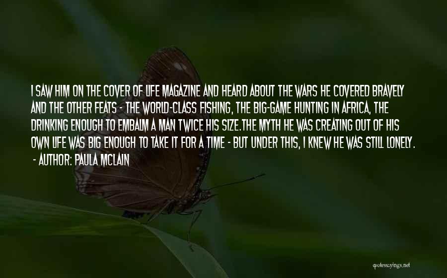 Paula McLain Quotes: I Saw Him On The Cover Of Life Magazine And Heard About The Wars He Covered Bravely And The Other