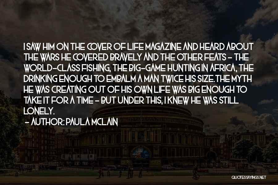 Paula McLain Quotes: I Saw Him On The Cover Of Life Magazine And Heard About The Wars He Covered Bravely And The Other