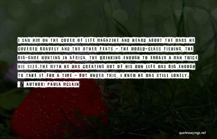 Paula McLain Quotes: I Saw Him On The Cover Of Life Magazine And Heard About The Wars He Covered Bravely And The Other