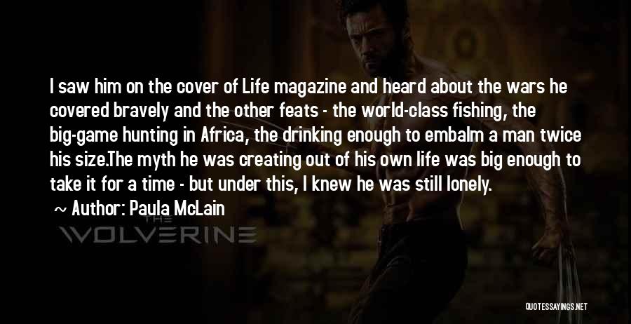 Paula McLain Quotes: I Saw Him On The Cover Of Life Magazine And Heard About The Wars He Covered Bravely And The Other