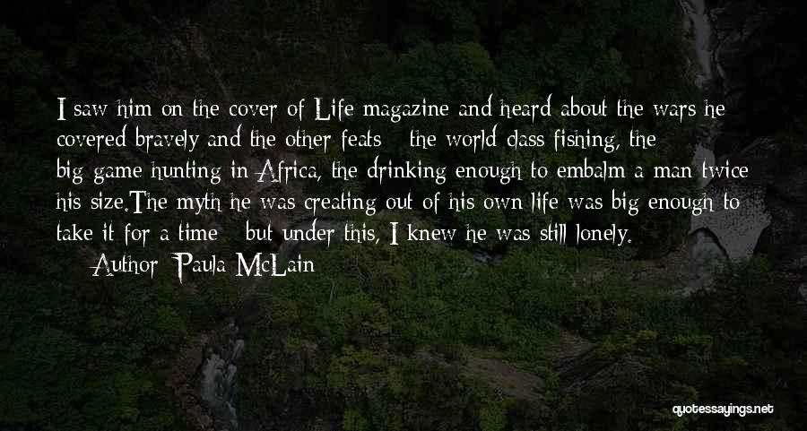 Paula McLain Quotes: I Saw Him On The Cover Of Life Magazine And Heard About The Wars He Covered Bravely And The Other
