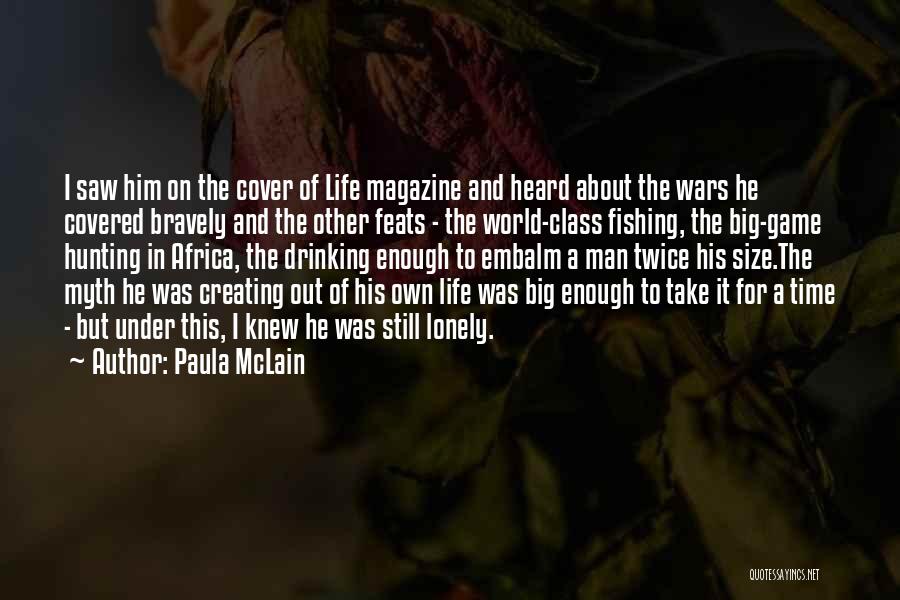 Paula McLain Quotes: I Saw Him On The Cover Of Life Magazine And Heard About The Wars He Covered Bravely And The Other