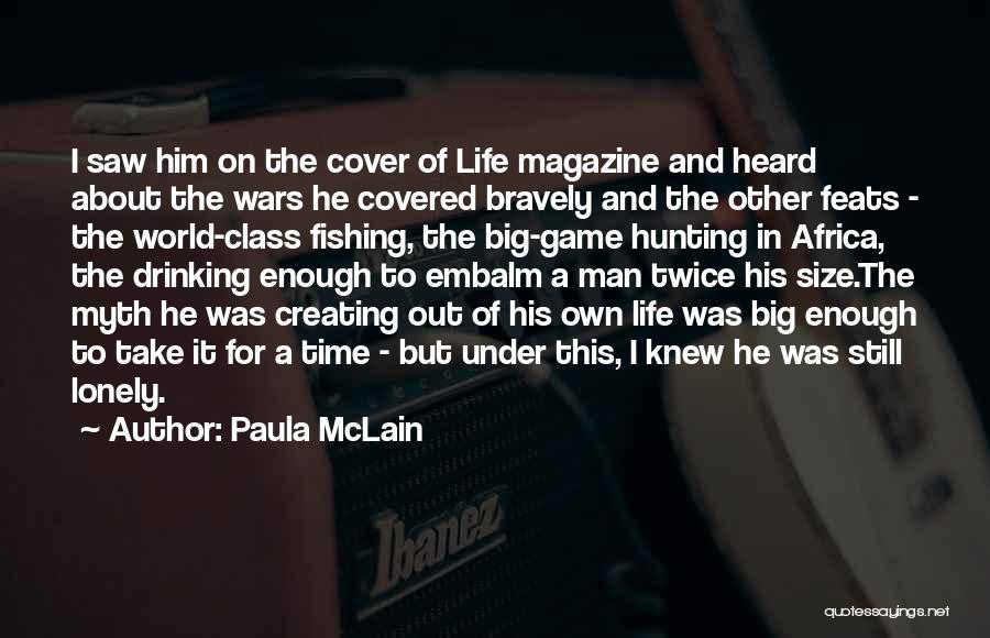 Paula McLain Quotes: I Saw Him On The Cover Of Life Magazine And Heard About The Wars He Covered Bravely And The Other