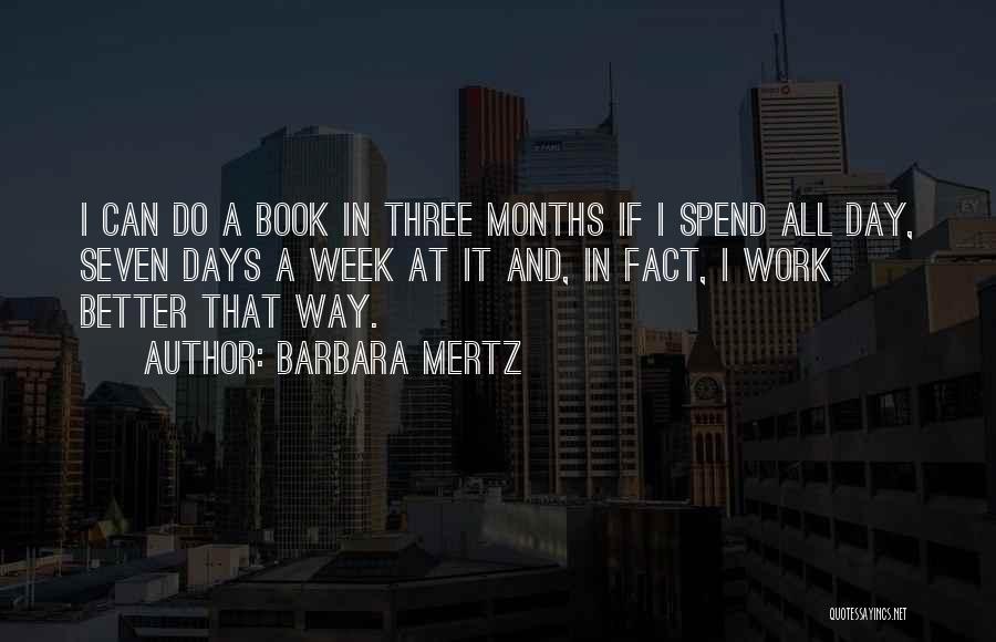 Barbara Mertz Quotes: I Can Do A Book In Three Months If I Spend All Day, Seven Days A Week At It And,