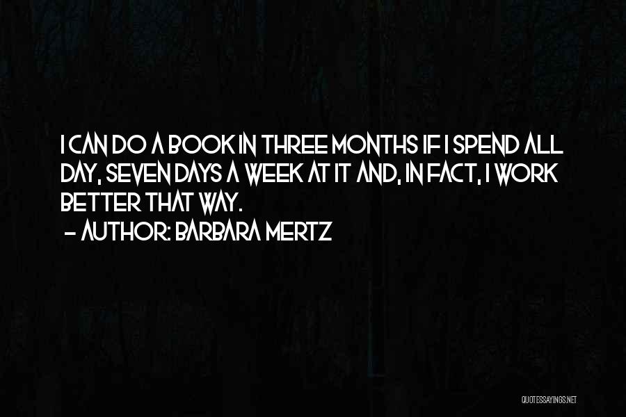 Barbara Mertz Quotes: I Can Do A Book In Three Months If I Spend All Day, Seven Days A Week At It And,