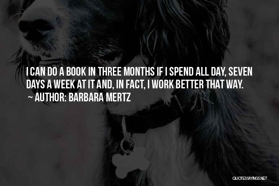 Barbara Mertz Quotes: I Can Do A Book In Three Months If I Spend All Day, Seven Days A Week At It And,