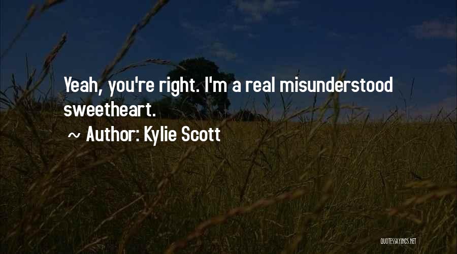 Kylie Scott Quotes: Yeah, You're Right. I'm A Real Misunderstood Sweetheart.