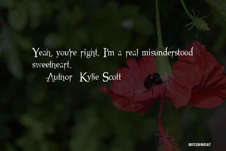 Kylie Scott Quotes: Yeah, You're Right. I'm A Real Misunderstood Sweetheart.