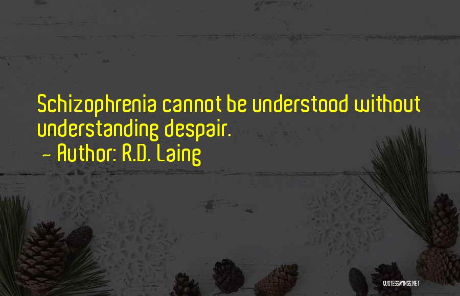 R.D. Laing Quotes: Schizophrenia Cannot Be Understood Without Understanding Despair.