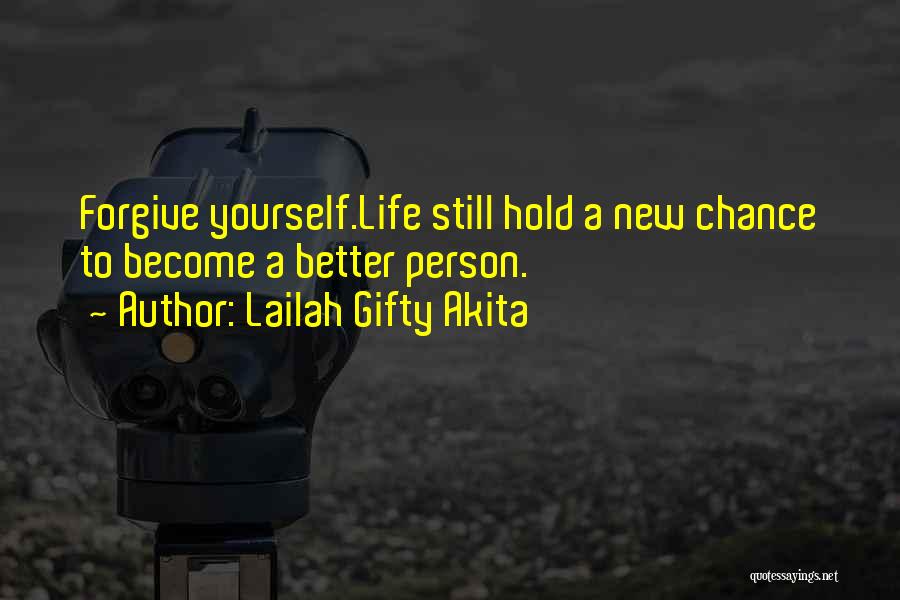 Lailah Gifty Akita Quotes: Forgive Yourself.life Still Hold A New Chance To Become A Better Person.