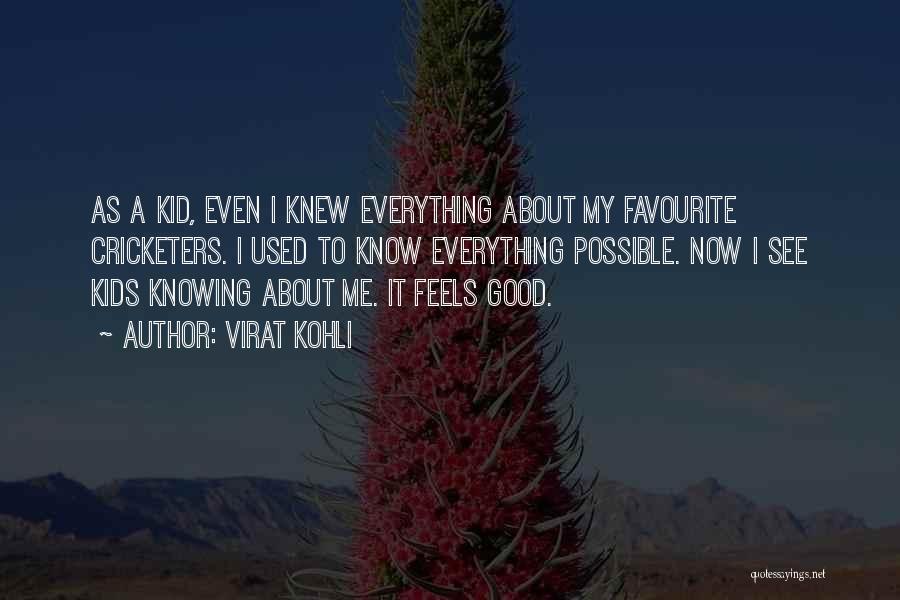 Virat Kohli Quotes: As A Kid, Even I Knew Everything About My Favourite Cricketers. I Used To Know Everything Possible. Now I See