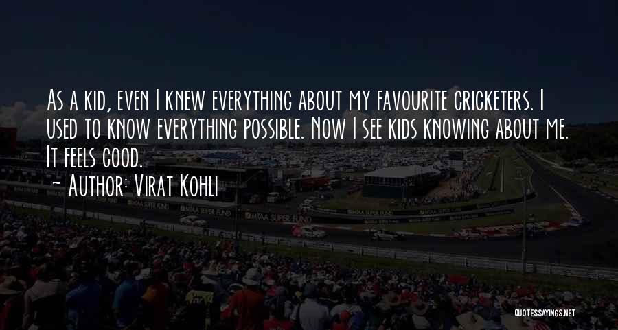 Virat Kohli Quotes: As A Kid, Even I Knew Everything About My Favourite Cricketers. I Used To Know Everything Possible. Now I See