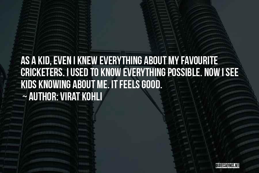 Virat Kohli Quotes: As A Kid, Even I Knew Everything About My Favourite Cricketers. I Used To Know Everything Possible. Now I See
