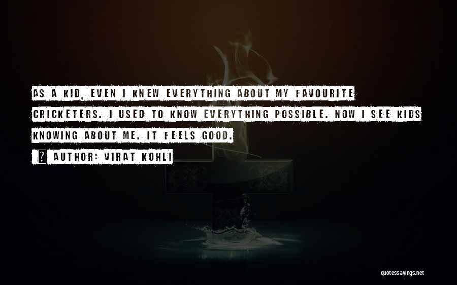 Virat Kohli Quotes: As A Kid, Even I Knew Everything About My Favourite Cricketers. I Used To Know Everything Possible. Now I See