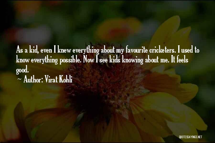 Virat Kohli Quotes: As A Kid, Even I Knew Everything About My Favourite Cricketers. I Used To Know Everything Possible. Now I See