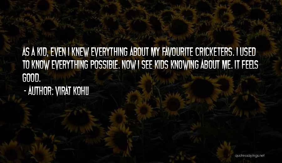 Virat Kohli Quotes: As A Kid, Even I Knew Everything About My Favourite Cricketers. I Used To Know Everything Possible. Now I See