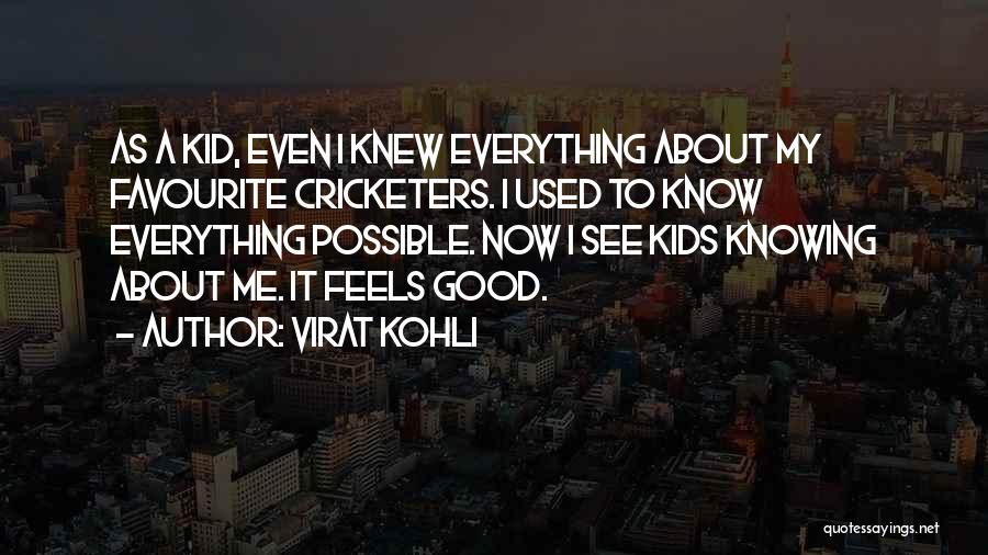 Virat Kohli Quotes: As A Kid, Even I Knew Everything About My Favourite Cricketers. I Used To Know Everything Possible. Now I See
