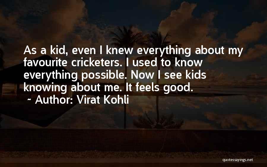 Virat Kohli Quotes: As A Kid, Even I Knew Everything About My Favourite Cricketers. I Used To Know Everything Possible. Now I See