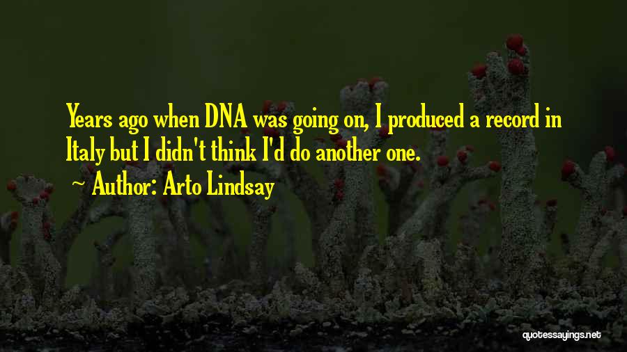 Arto Lindsay Quotes: Years Ago When Dna Was Going On, I Produced A Record In Italy But I Didn't Think I'd Do Another