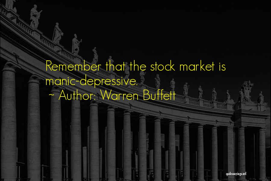 Warren Buffett Quotes: Remember That The Stock Market Is Manic-depressive.