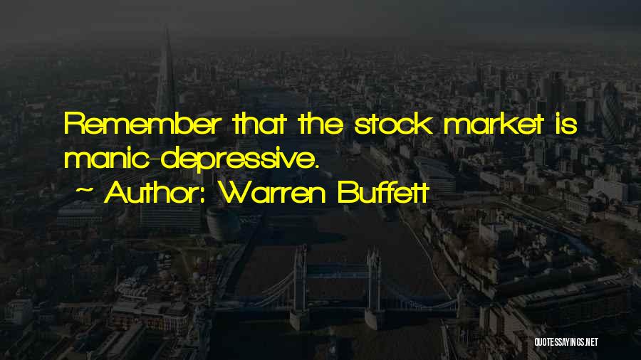 Warren Buffett Quotes: Remember That The Stock Market Is Manic-depressive.