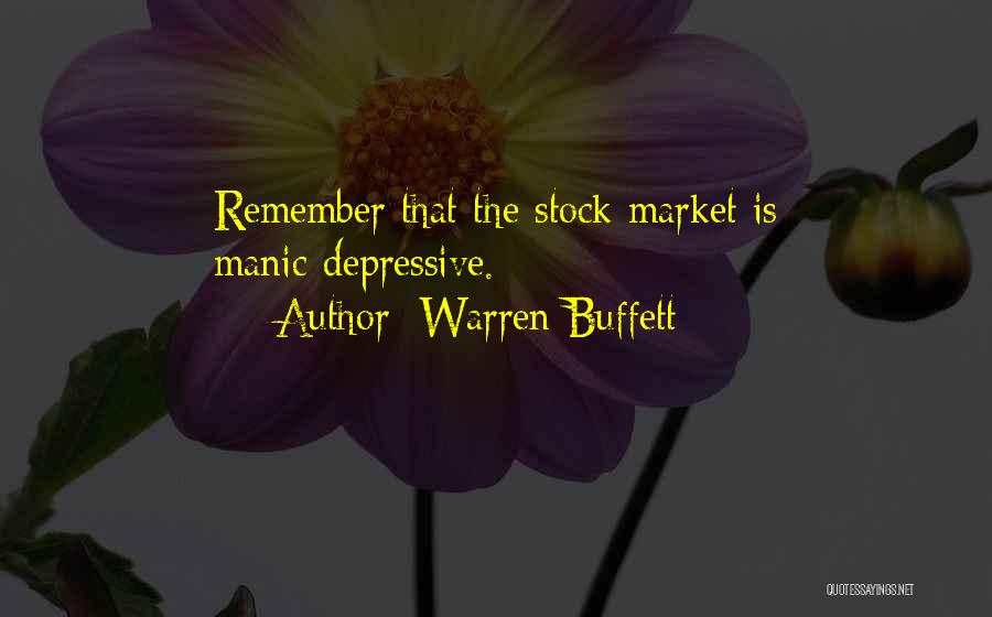 Warren Buffett Quotes: Remember That The Stock Market Is Manic-depressive.