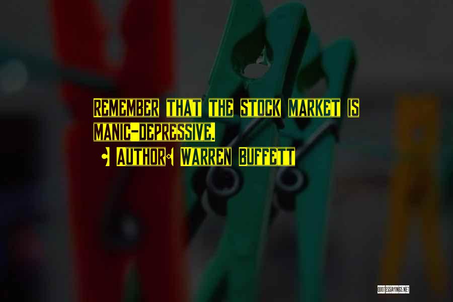 Warren Buffett Quotes: Remember That The Stock Market Is Manic-depressive.