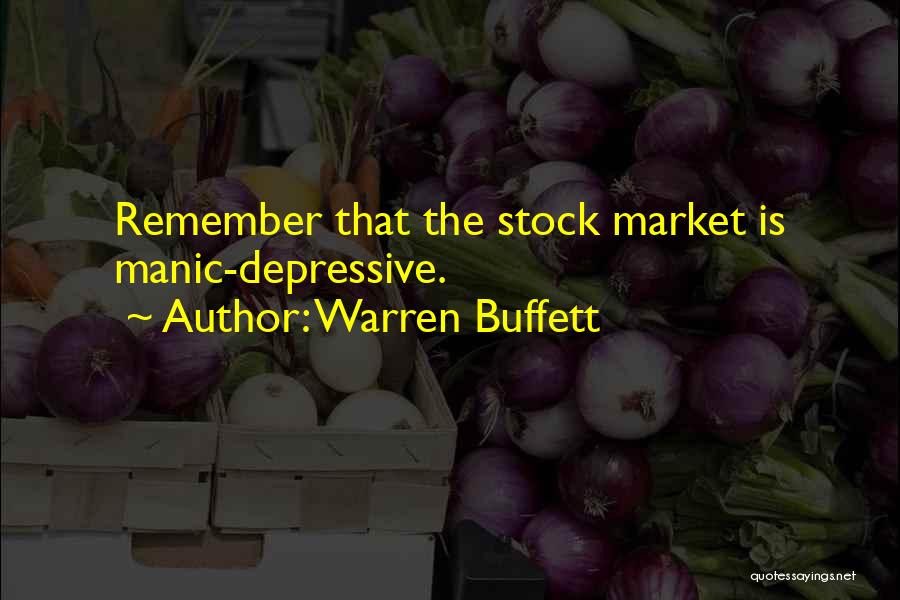 Warren Buffett Quotes: Remember That The Stock Market Is Manic-depressive.