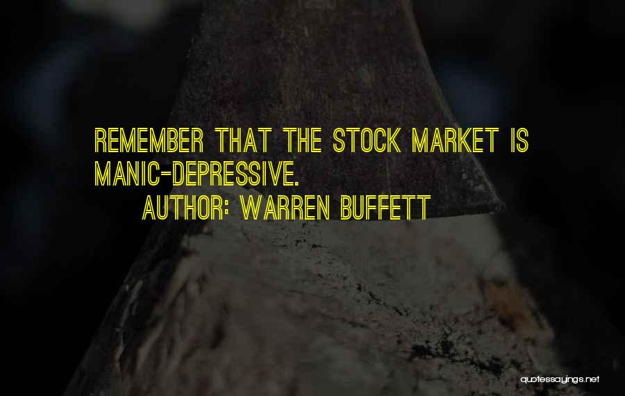 Warren Buffett Quotes: Remember That The Stock Market Is Manic-depressive.