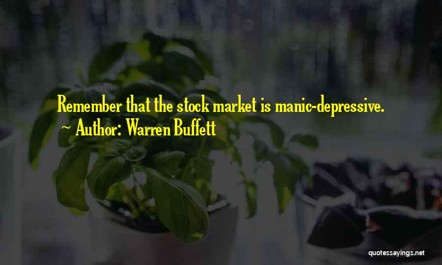 Warren Buffett Quotes: Remember That The Stock Market Is Manic-depressive.