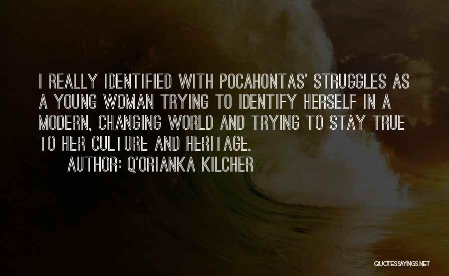Q'orianka Kilcher Quotes: I Really Identified With Pocahontas' Struggles As A Young Woman Trying To Identify Herself In A Modern, Changing World And