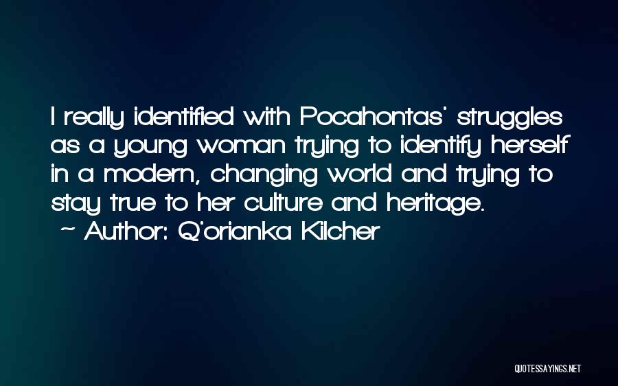 Q'orianka Kilcher Quotes: I Really Identified With Pocahontas' Struggles As A Young Woman Trying To Identify Herself In A Modern, Changing World And