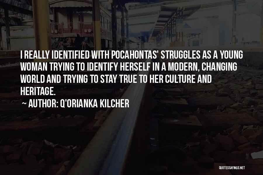 Q'orianka Kilcher Quotes: I Really Identified With Pocahontas' Struggles As A Young Woman Trying To Identify Herself In A Modern, Changing World And