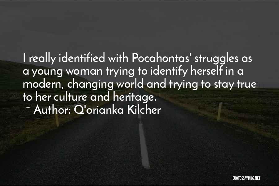 Q'orianka Kilcher Quotes: I Really Identified With Pocahontas' Struggles As A Young Woman Trying To Identify Herself In A Modern, Changing World And