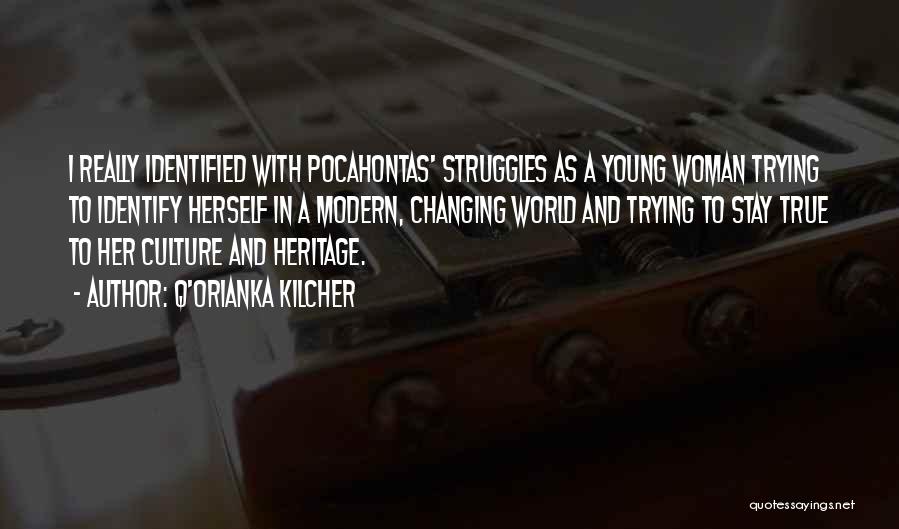 Q'orianka Kilcher Quotes: I Really Identified With Pocahontas' Struggles As A Young Woman Trying To Identify Herself In A Modern, Changing World And