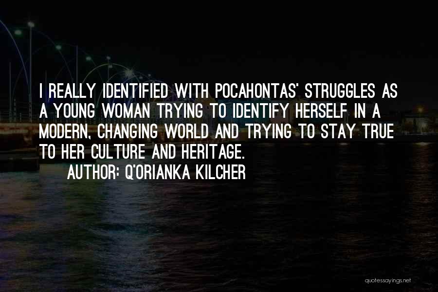 Q'orianka Kilcher Quotes: I Really Identified With Pocahontas' Struggles As A Young Woman Trying To Identify Herself In A Modern, Changing World And