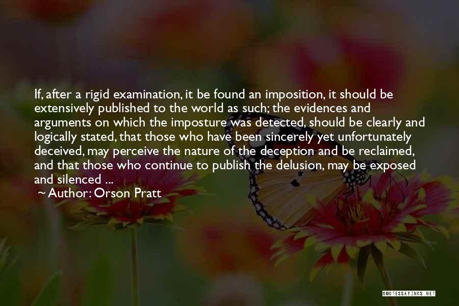 Orson Pratt Quotes: If, After A Rigid Examination, It Be Found An Imposition, It Should Be Extensively Published To The World As Such;