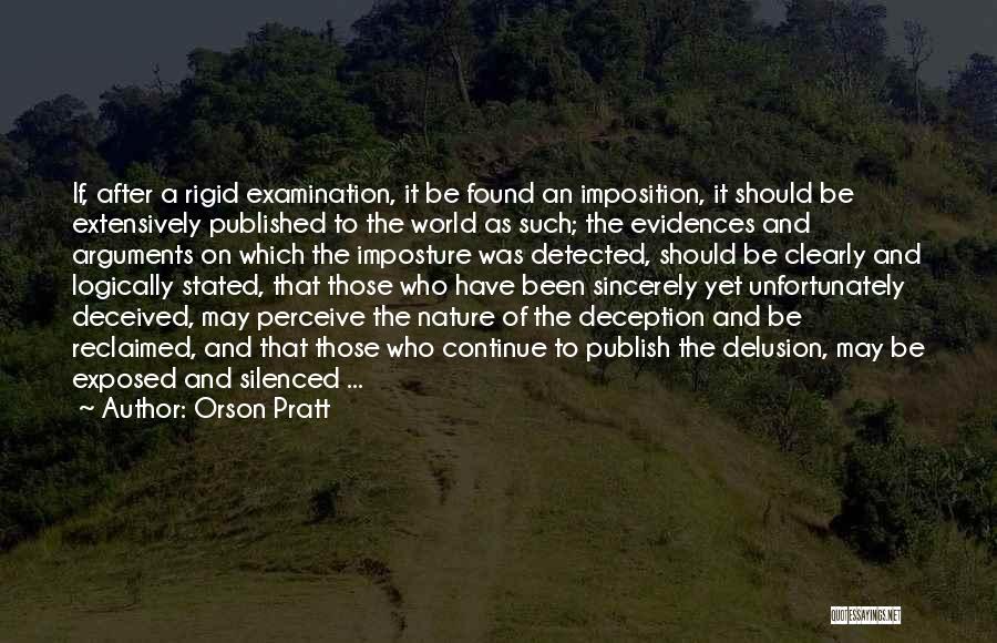 Orson Pratt Quotes: If, After A Rigid Examination, It Be Found An Imposition, It Should Be Extensively Published To The World As Such;