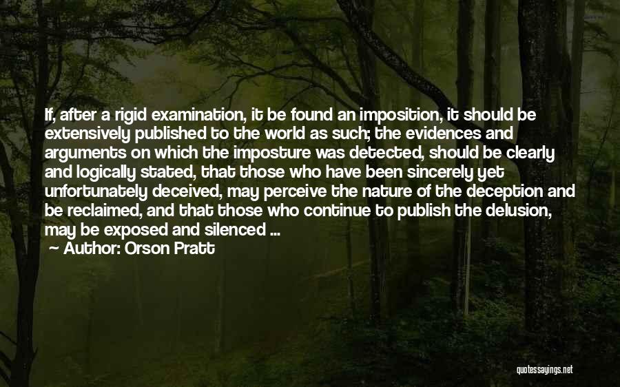 Orson Pratt Quotes: If, After A Rigid Examination, It Be Found An Imposition, It Should Be Extensively Published To The World As Such;