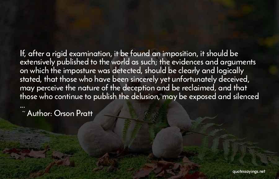 Orson Pratt Quotes: If, After A Rigid Examination, It Be Found An Imposition, It Should Be Extensively Published To The World As Such;