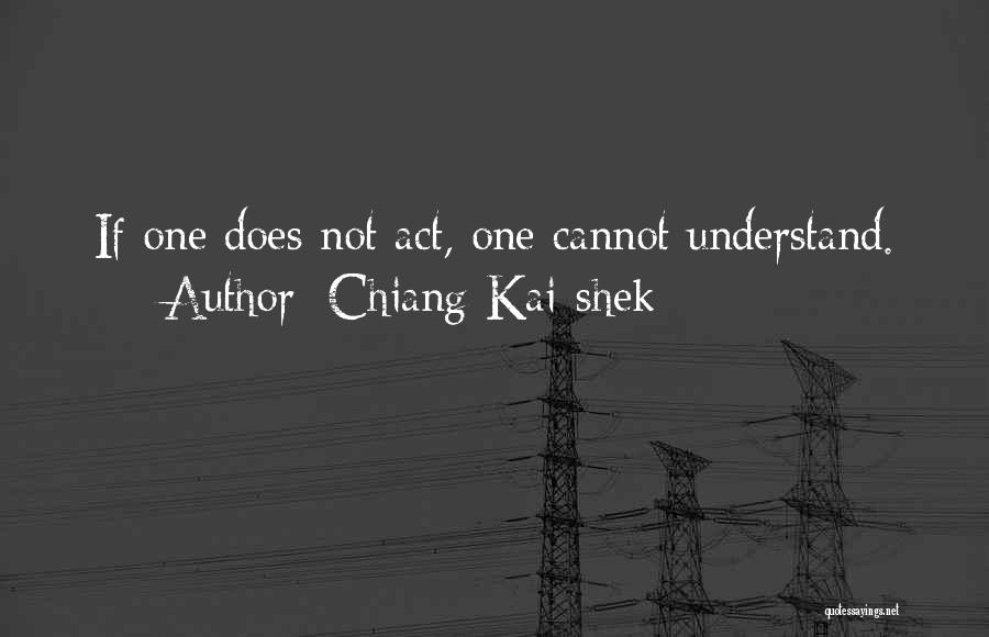 Chiang Kai-shek Quotes: If One Does Not Act, One Cannot Understand.